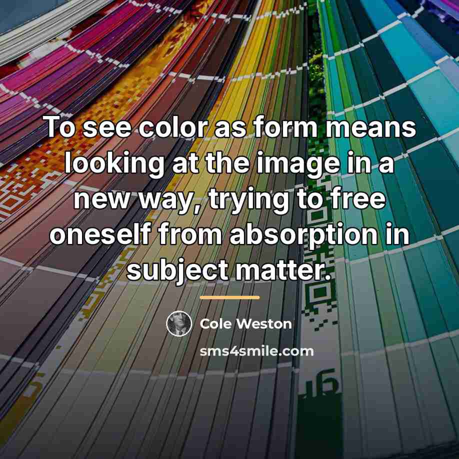 “To see color as form means looking at the image…” quote by Cole Weston