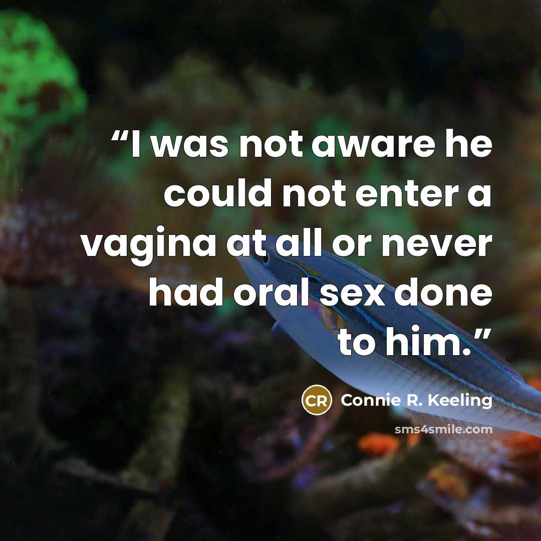 “I was not aware he could not enter a vagina at all or never had oral sex done to him.” quote by Connie R. Keeling