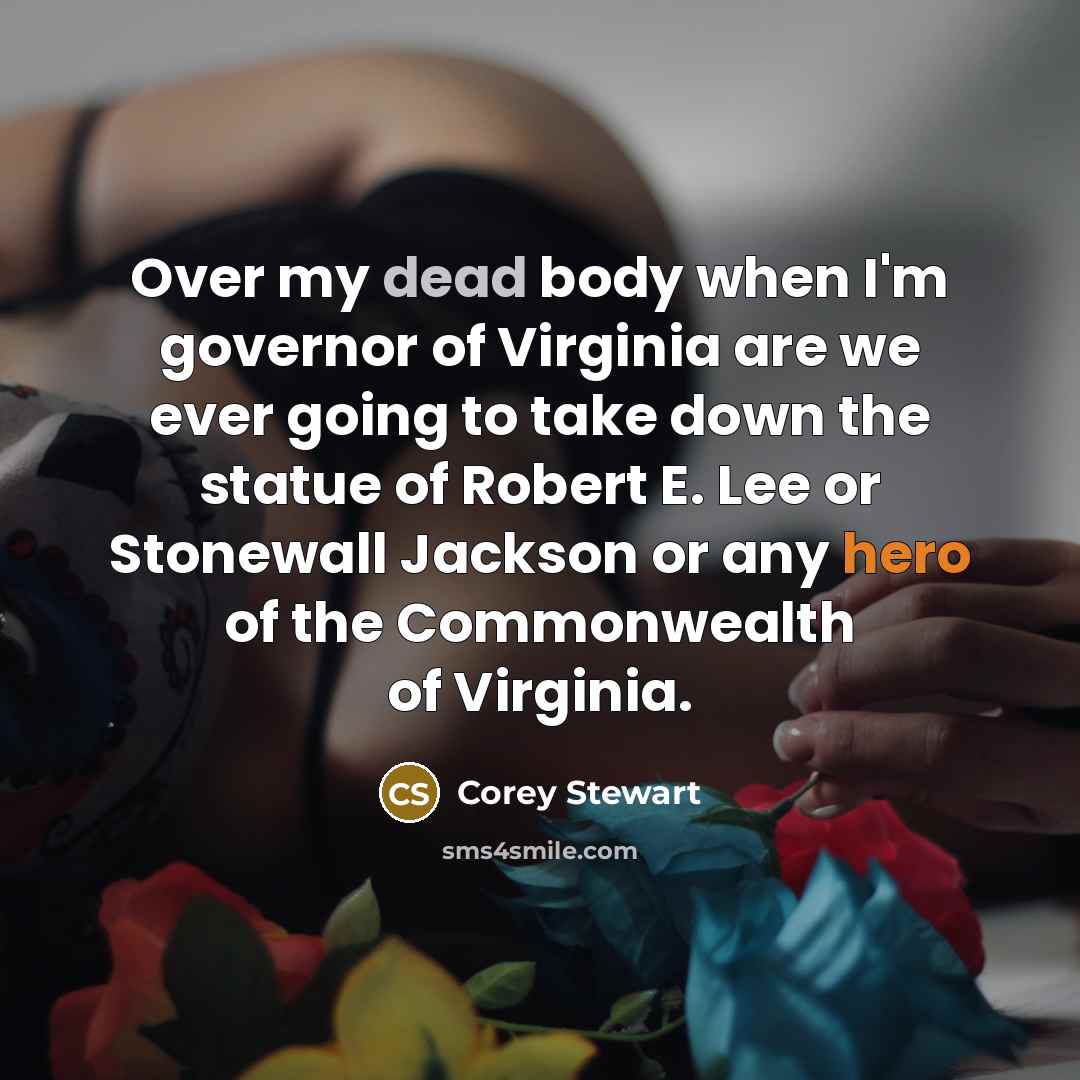 “Over my dead body when I'm governor of Virginia are…” quote by Corey Stewart