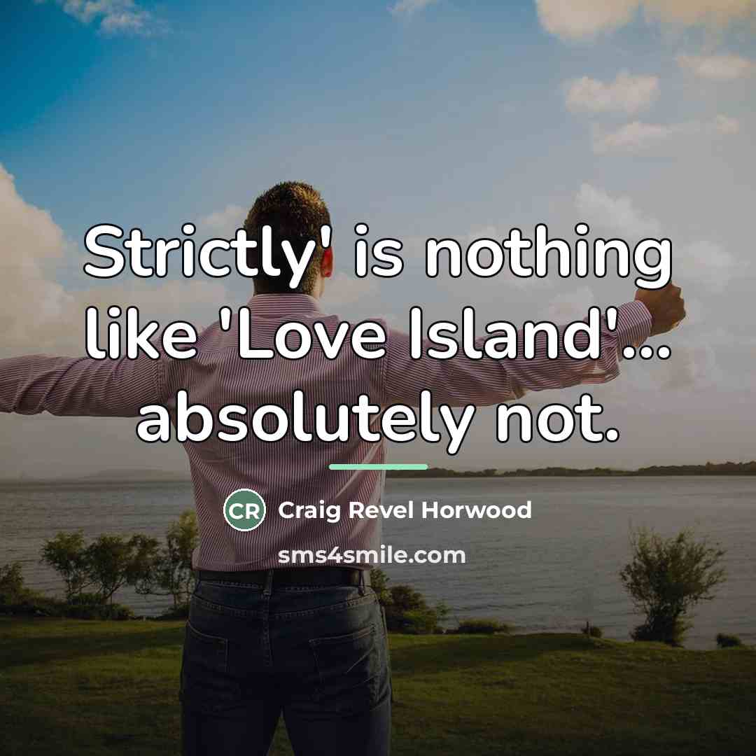 “Strictly' is nothing like 'Love Island'... absolutely not.…” quote by Craig Revel Horwood