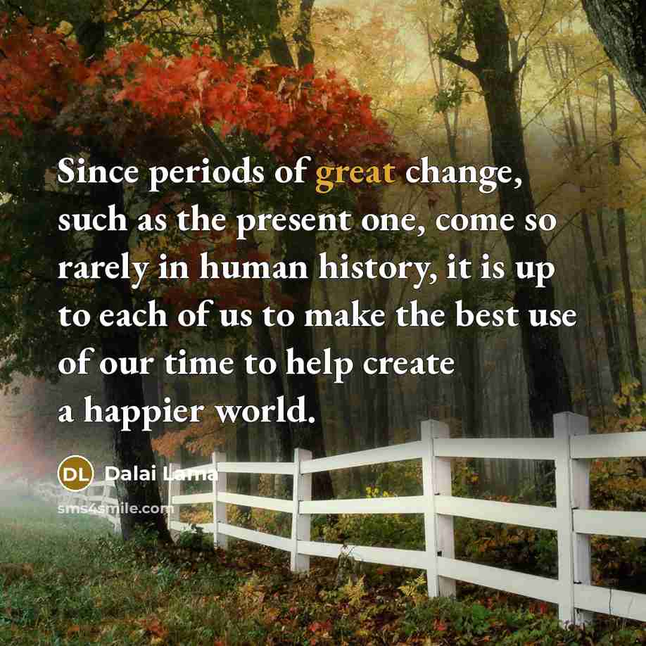 “Since periods of great change, such as the present one,…” quote by Dalai Lama