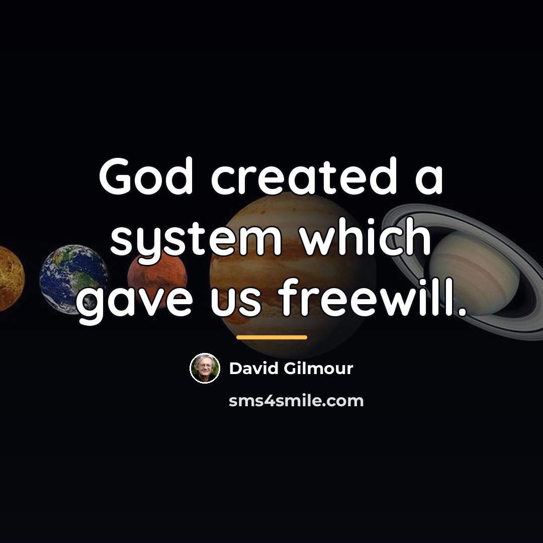“God created a system which gave us freewill.…” quote by David Gilmour
