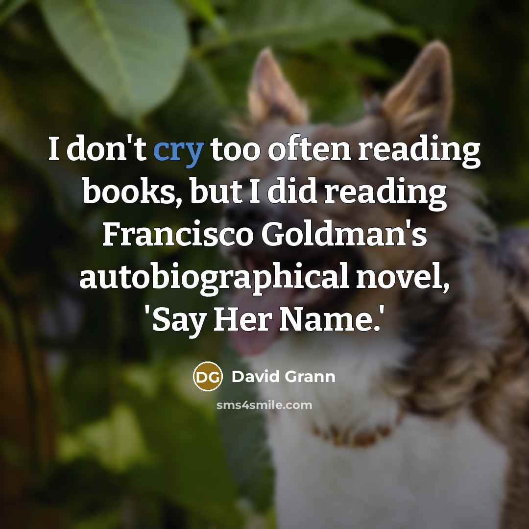“I don't cry too often reading books, but I did…” quote by David Grann