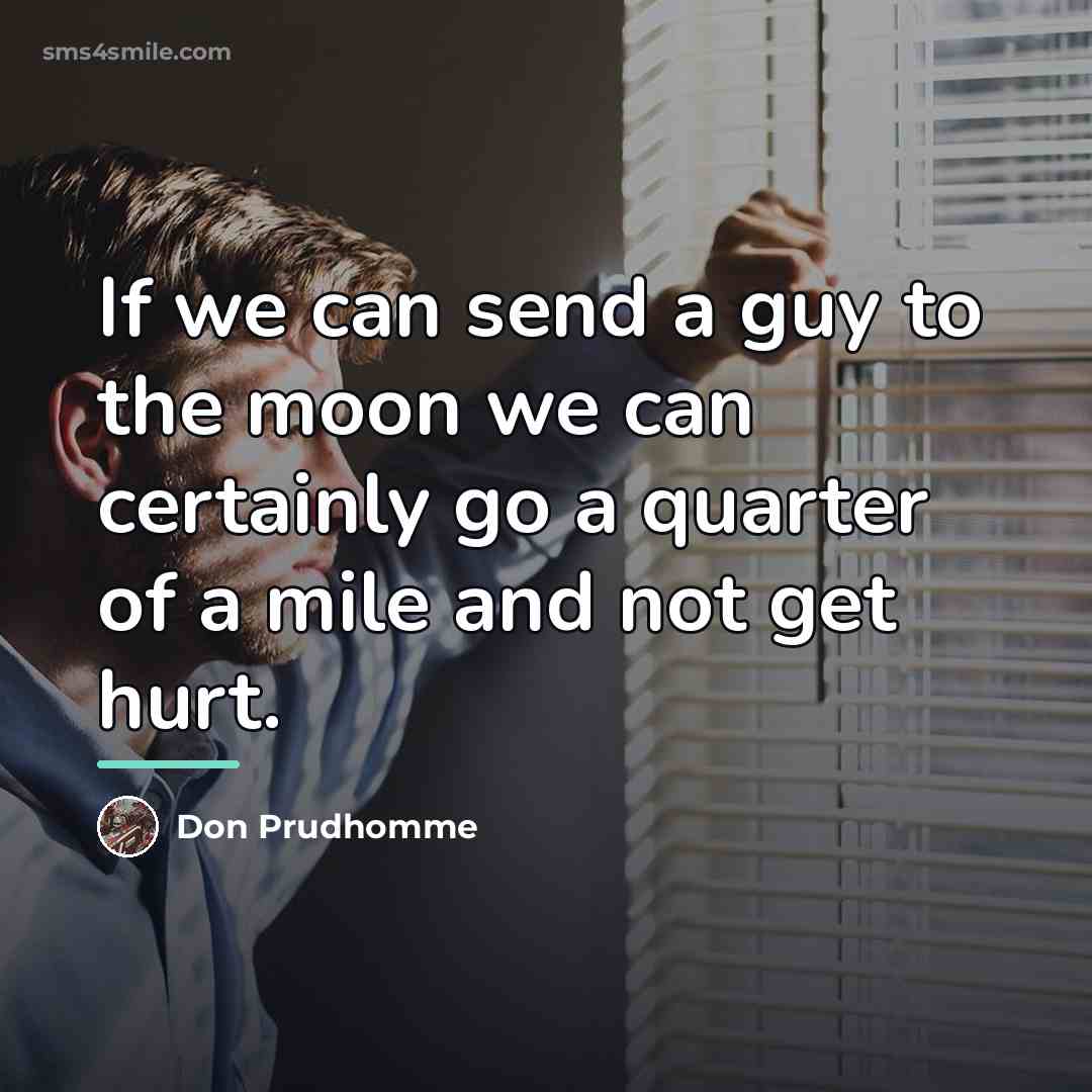 “If we can send a guy to the moon we…” quote by Don Prudhomme