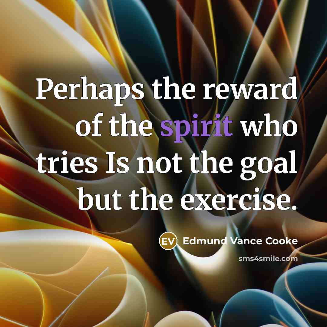 “Perhaps the reward of the spirit who tries Is not…” quote by Edmund Vance Cooke