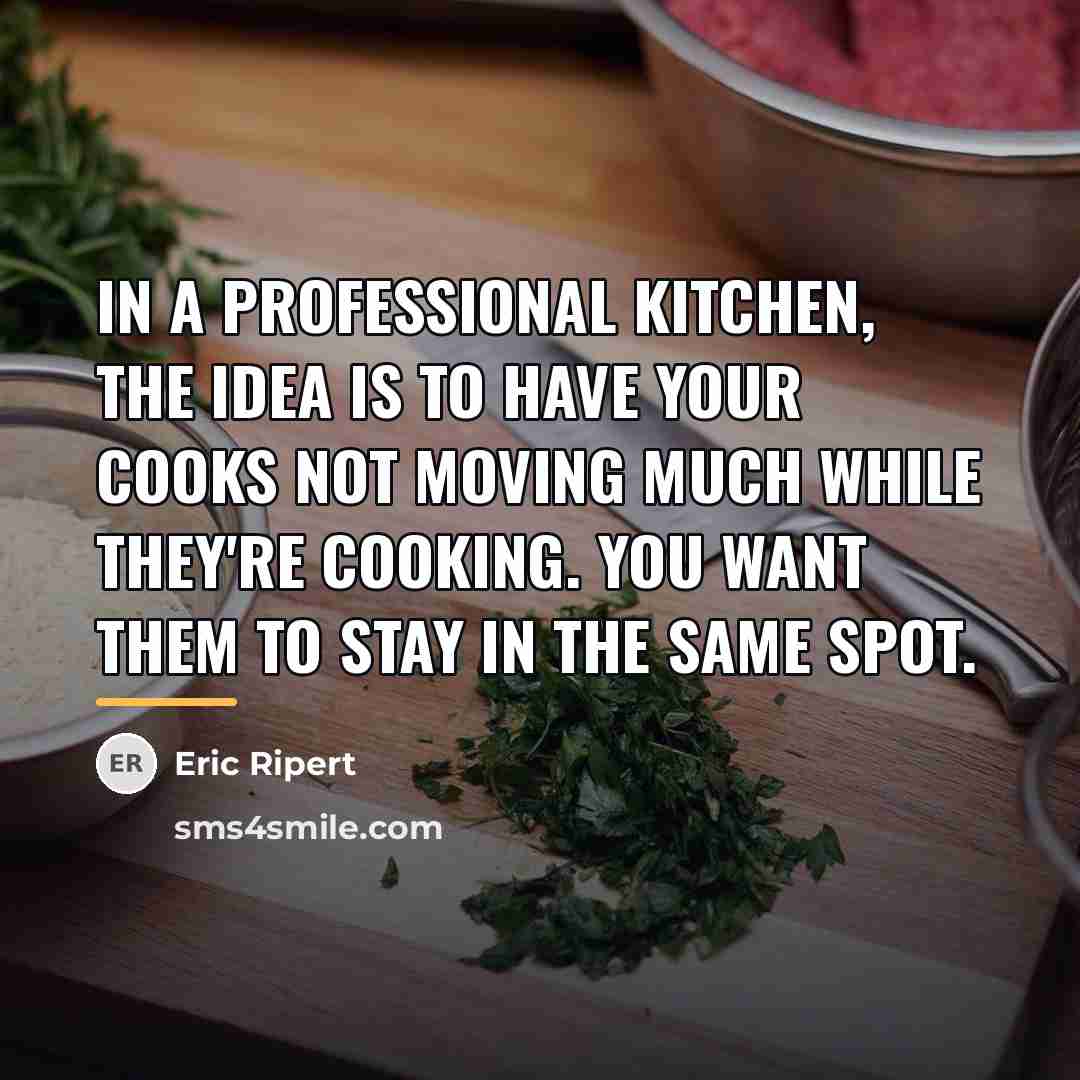 “In a professional kitchen, the idea is to have your…” quote by Eric Ripert
