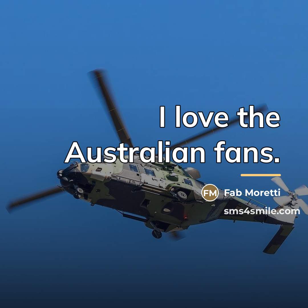 “I love the Australian fans.…” quote by Fab Moretti