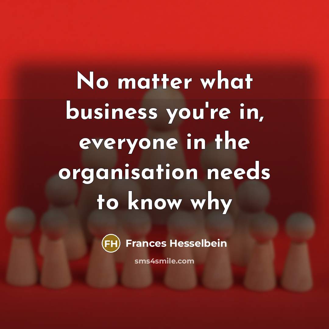 “No matter what business you're in, everyone in the organisation…” quote by Frances Hesselbein