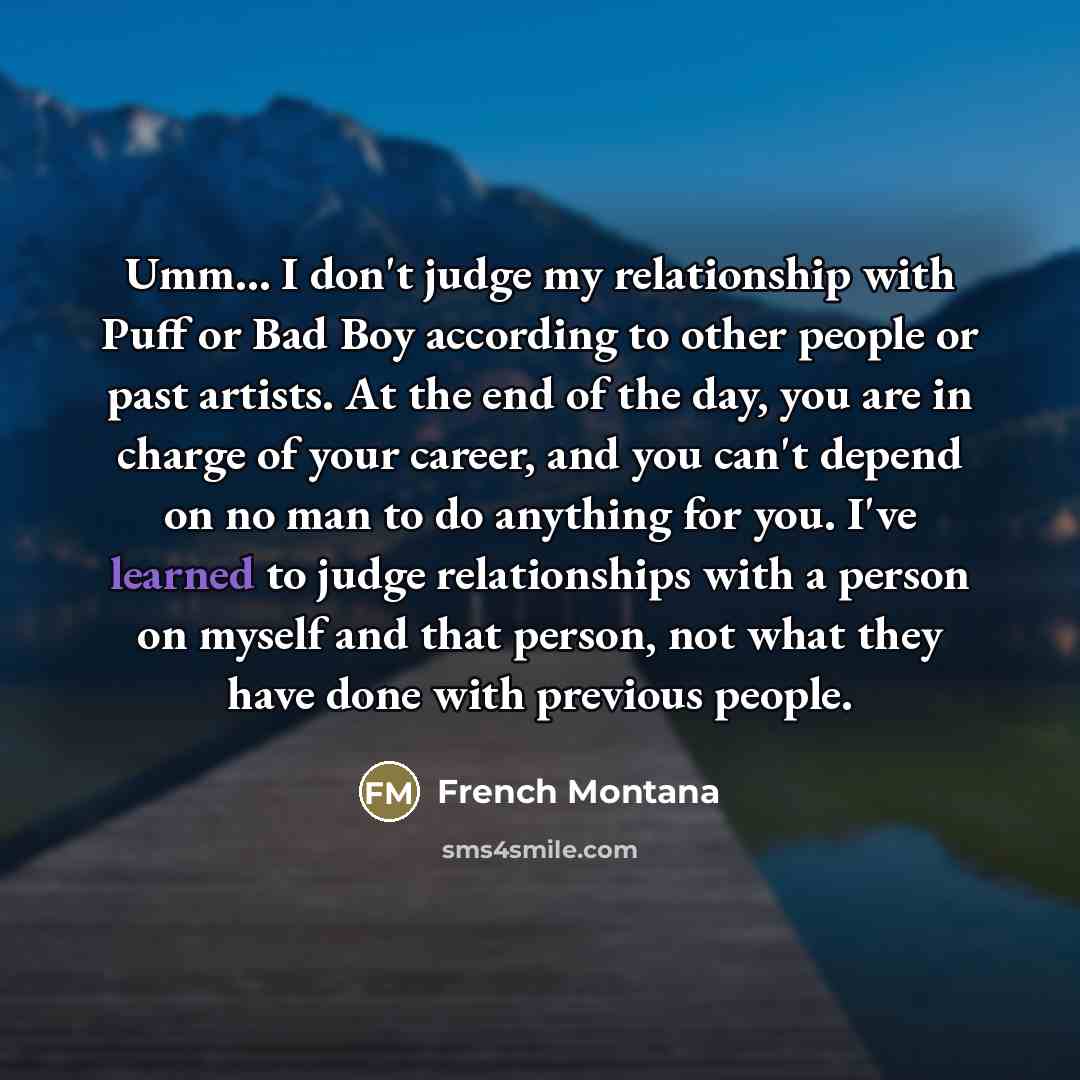“Umm... I don't judge my relationship with Puff or Bad…” quote by French Montana