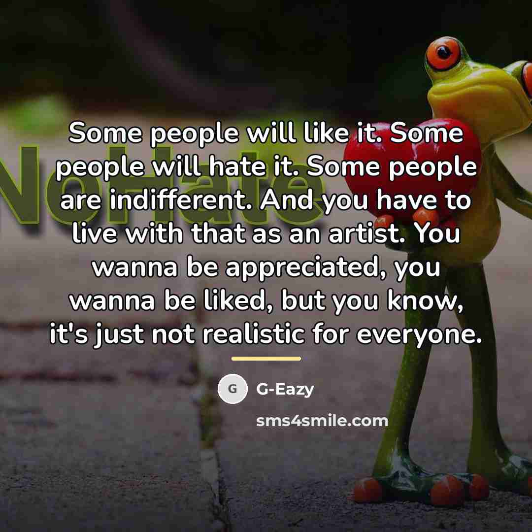 “Some people will like it. Some people will hate it.…” quote by G-Eazy