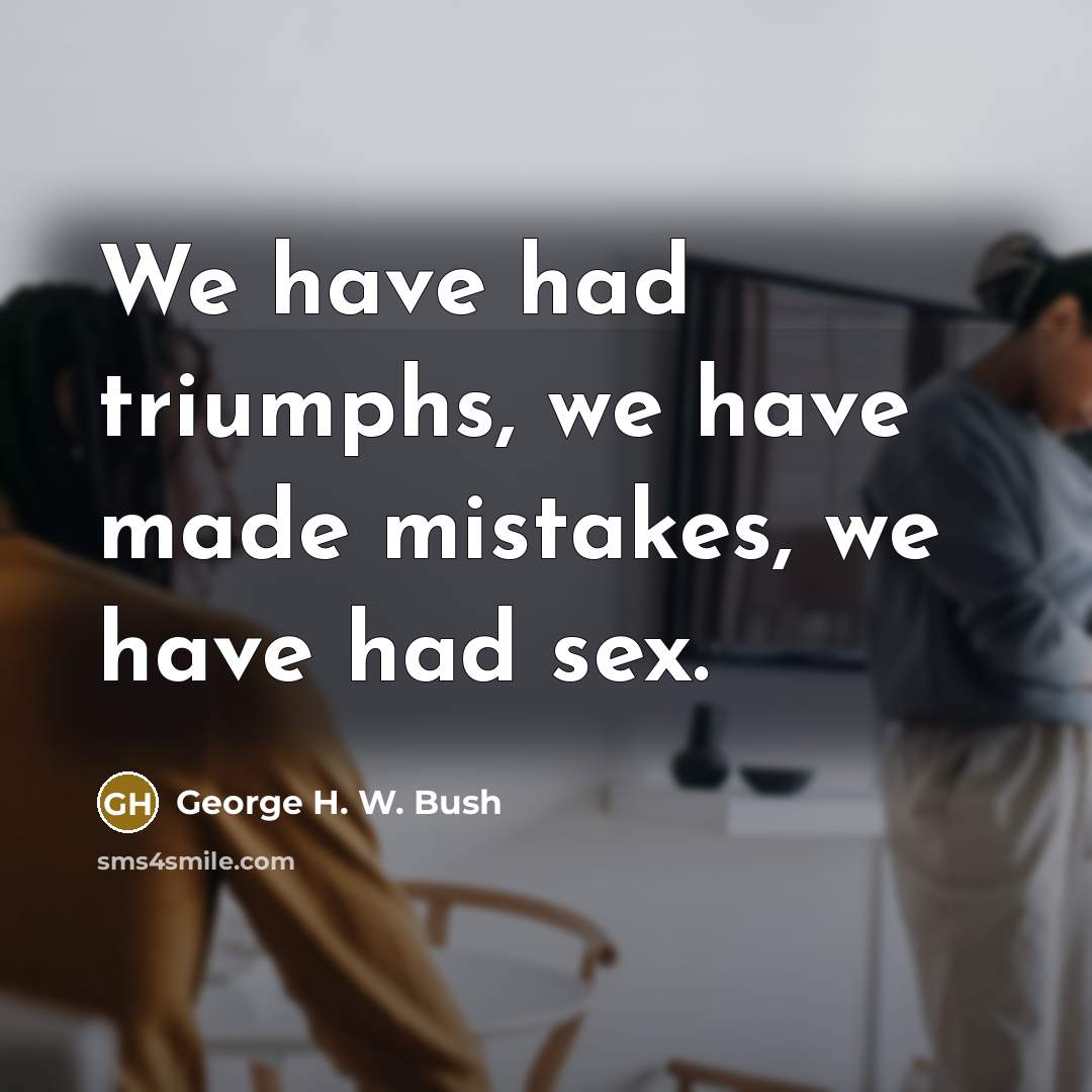 “We have had triumphs, we have made mistakes, we have…” quote by George H. W. Bush