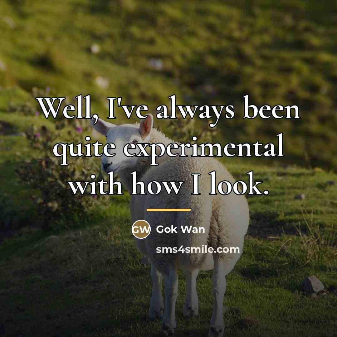 “Well, I've always been quite experimental with how I look.…” quote by Gok Wan