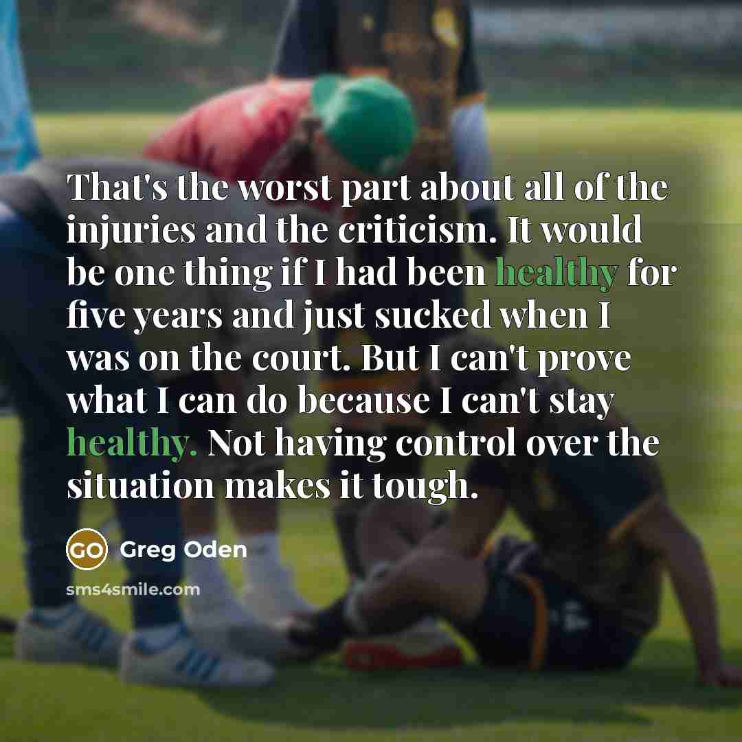 “That's the worst part about all of the injuries and…” quote by Greg Oden