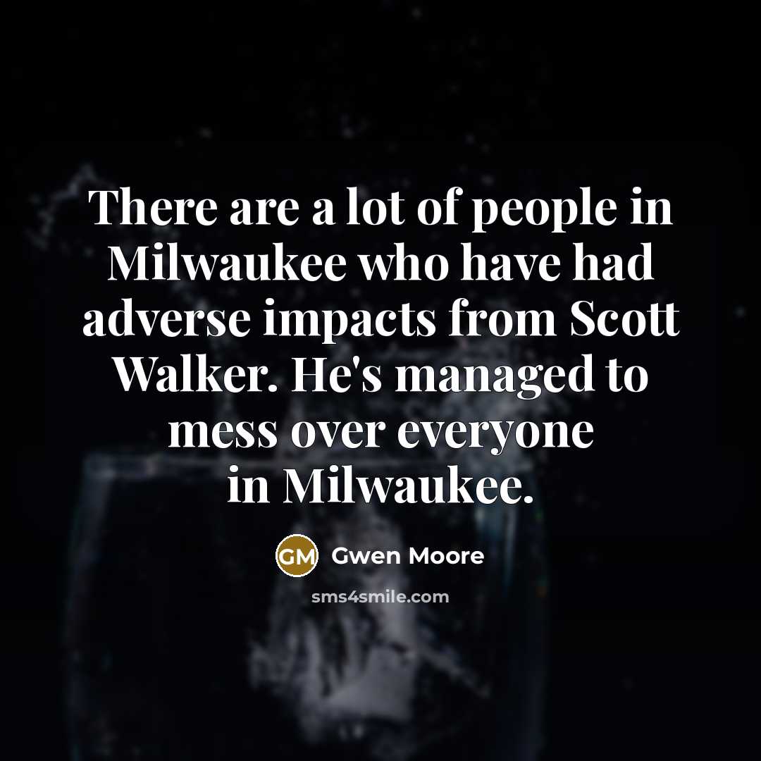 “There are a lot of people in Milwaukee who have…” quote by Gwen Moore
