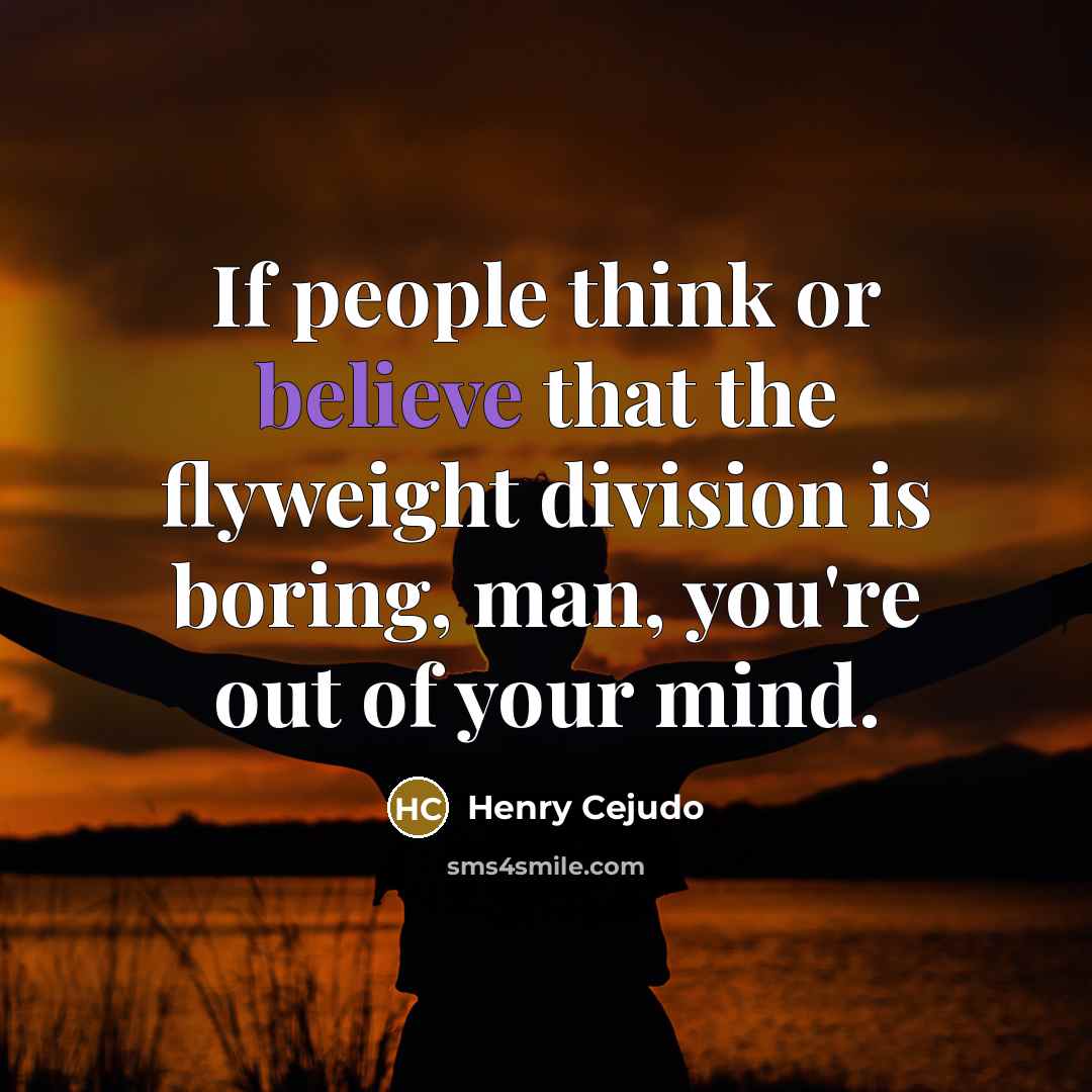 “If people think or believe that the flyweight division is…” quote by Henry Cejudo