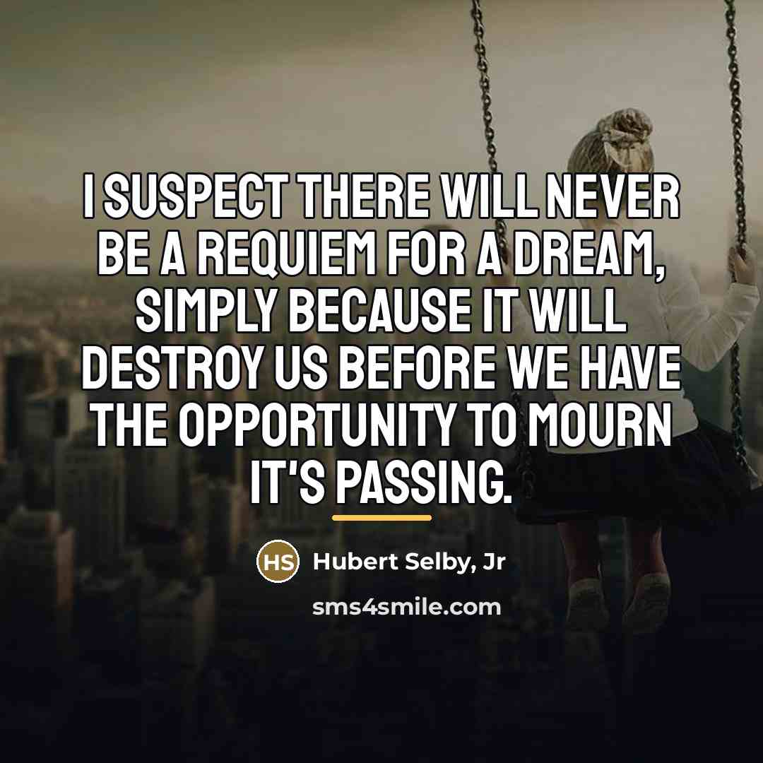 “I suspect there will never be a requiem for a…” quote by Hubert Selby, Jr