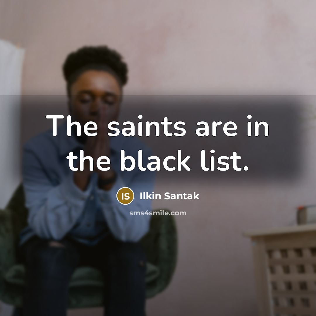 “The saints are in the black list.…” quote by Ilkin Santak