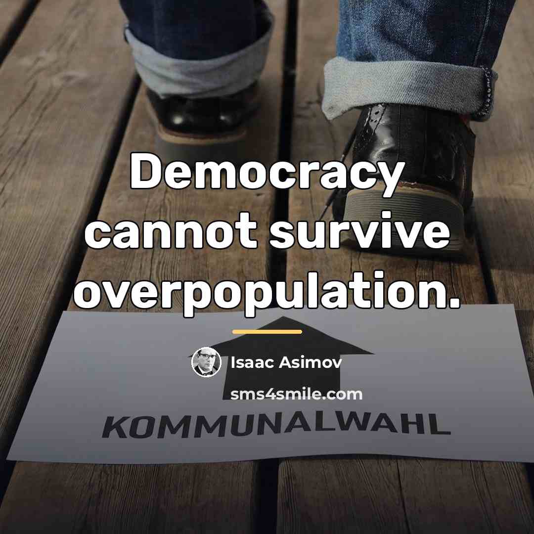 “Democracy cannot survive overpopulation.…” quote by Isaac Asimov