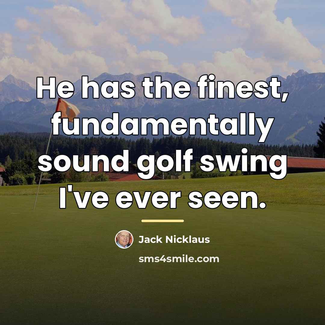 “He has the finest, fundamentally sound golf swing I've ever…” quote by Jack Nicklaus