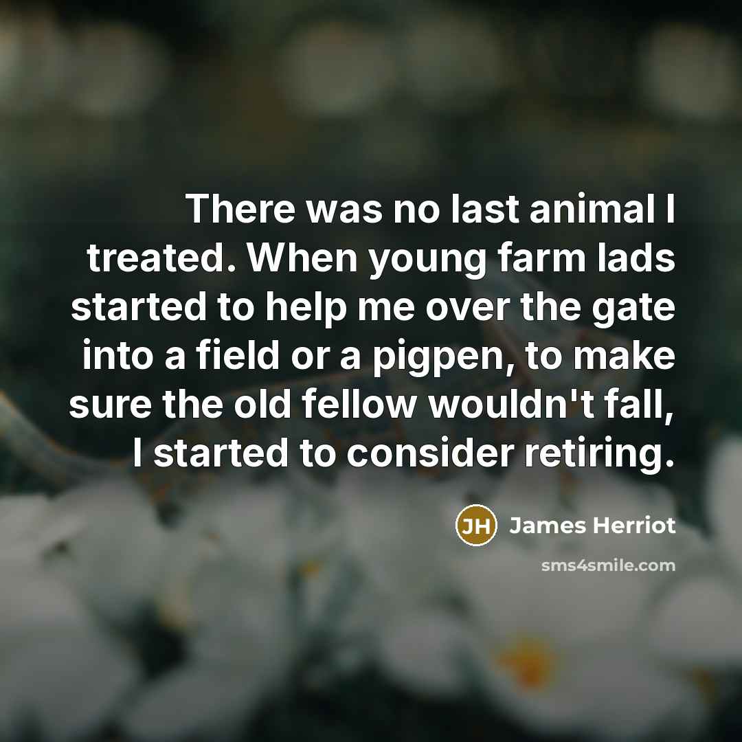 “There was no last animal I treated. When young farm…” quote by James Herriot