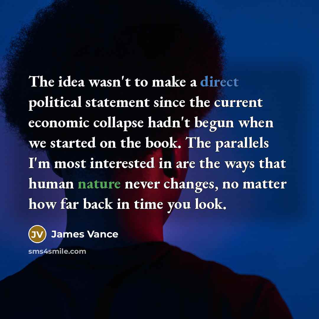 “The idea wasn't to make a direct political statement since…” quote by James Vance