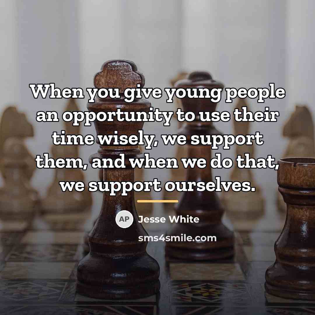 “When you give young people an opportunity to use their…” quote by Jesse White