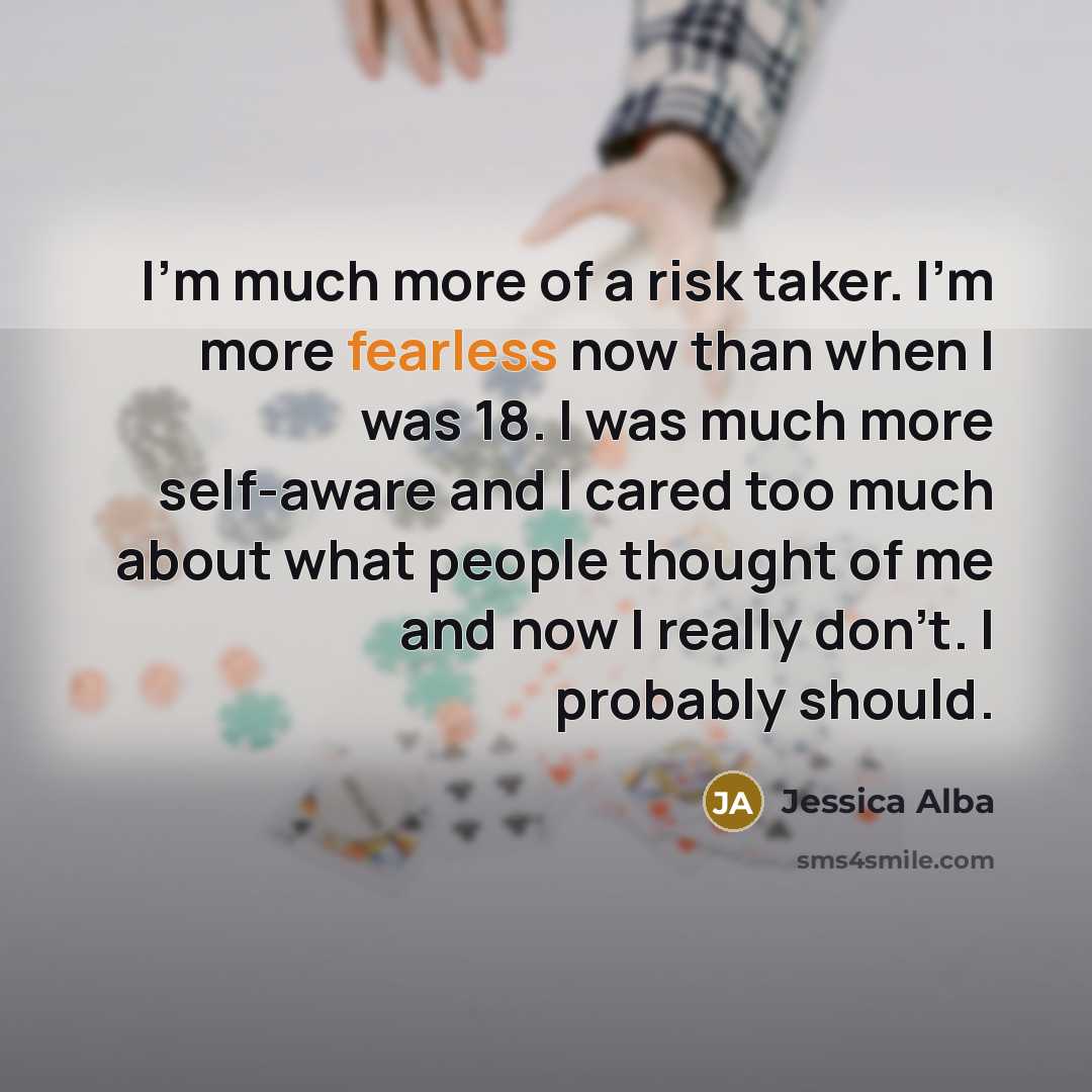 “I'm much more of a risk taker. I'm more fearless…” quote by Jessica Alba