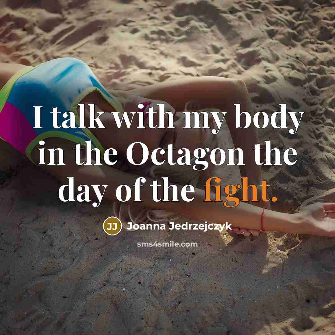 “I talk with my body in the Octagon the day…” quote by Joanna Jedrzejczyk