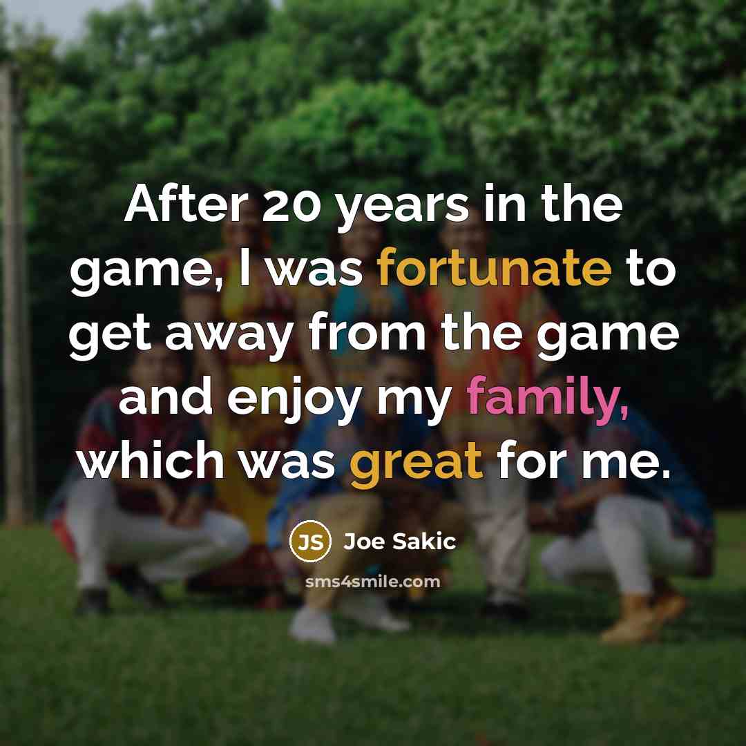 “After 20 years in the game, I was fortunate to…” quote by Joe Sakic