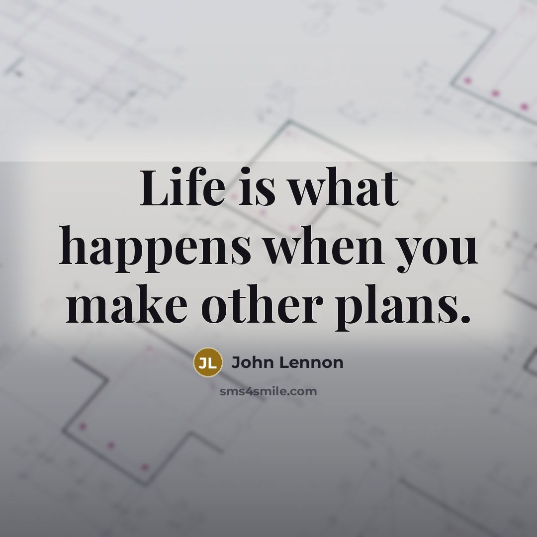 “Life is what happens when you make other plans.…” quote by John Lennon