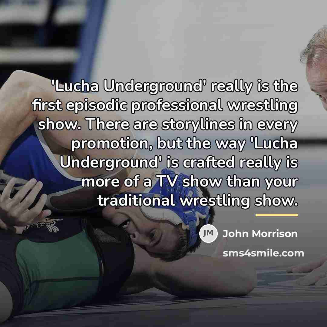 “'Lucha Underground' really is the first episodic professional wrestling show.…” quote by John Morrison