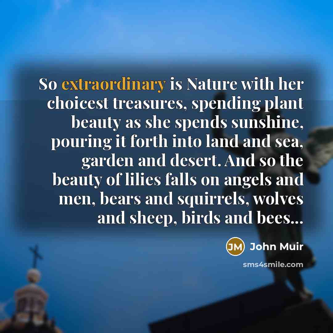 “So extraordinary is Nature with her choicest treasures, spending plant…” quote by John Muir