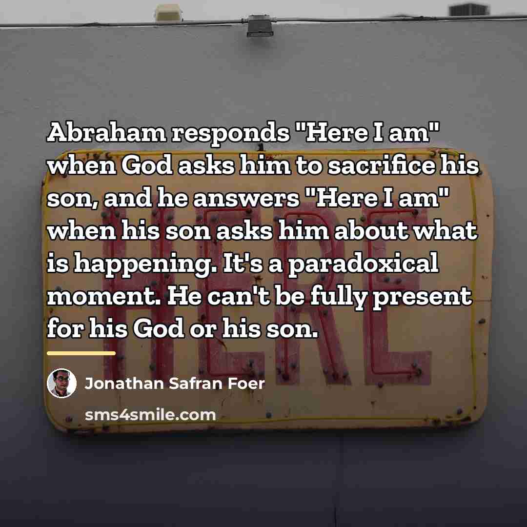 “Abraham responds "Here I am" when God asks him to…” quote by Jonathan Safran Foer