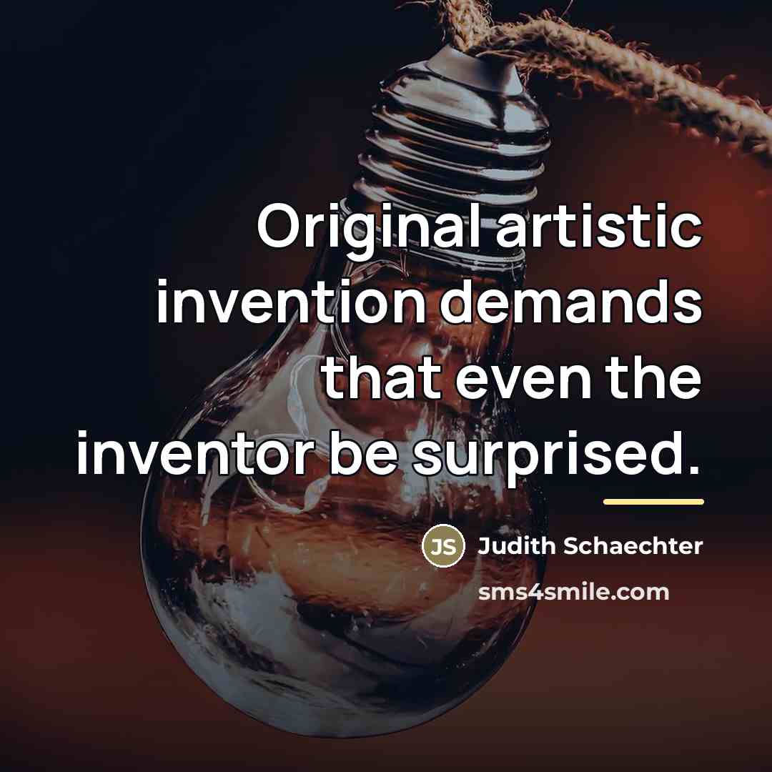 “Original artistic invention demands that even the inventor be surprised.…” quote by Judith Schaechter