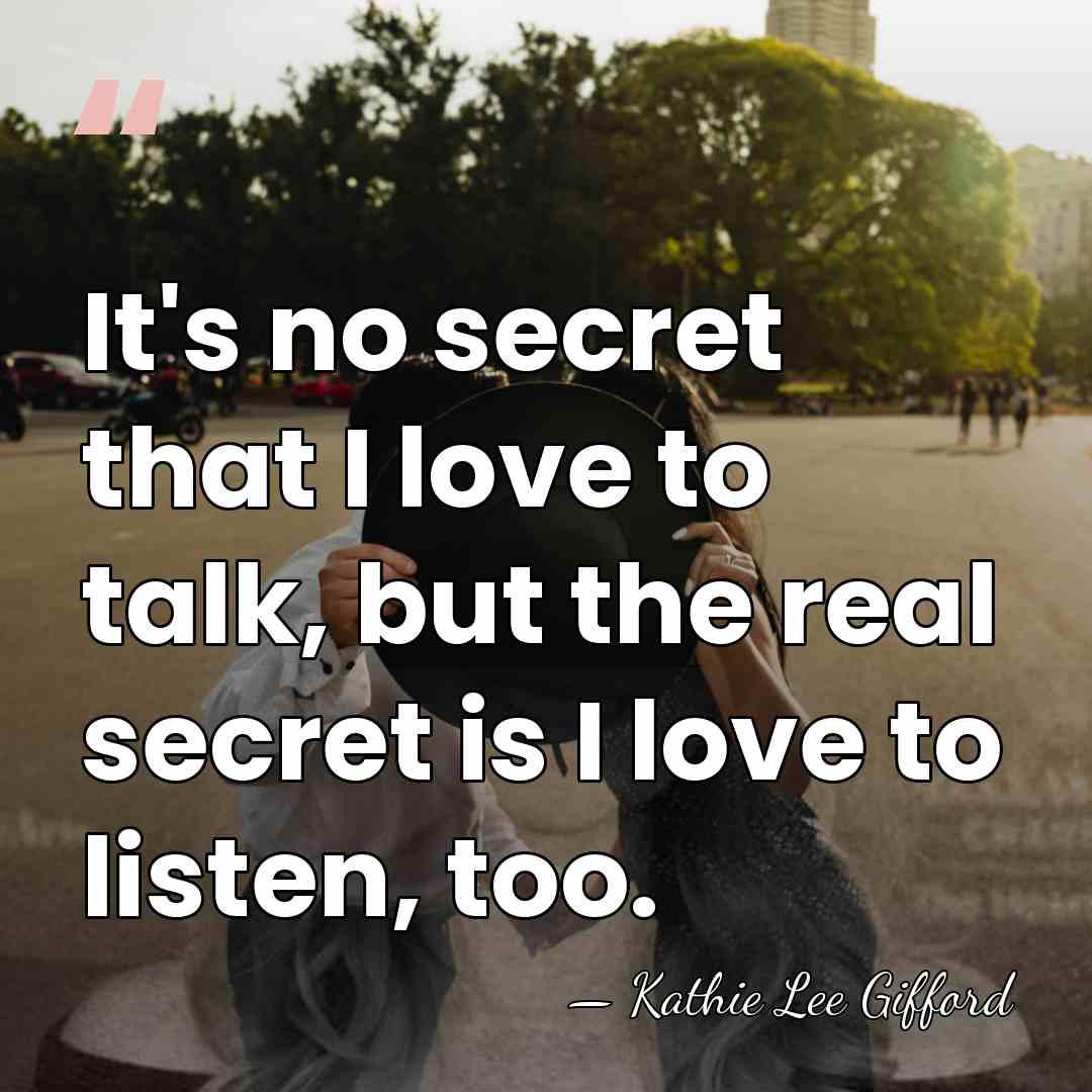 It's no secret that I love to talk, but the real secret&hellip; - Kathie Lee Gifford