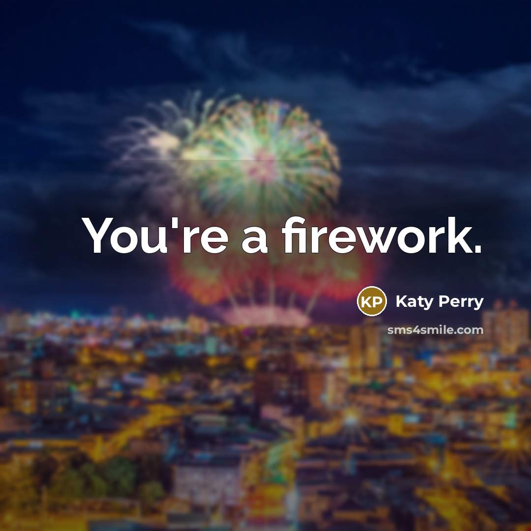 “You're a firework.” quote by Katy Perry