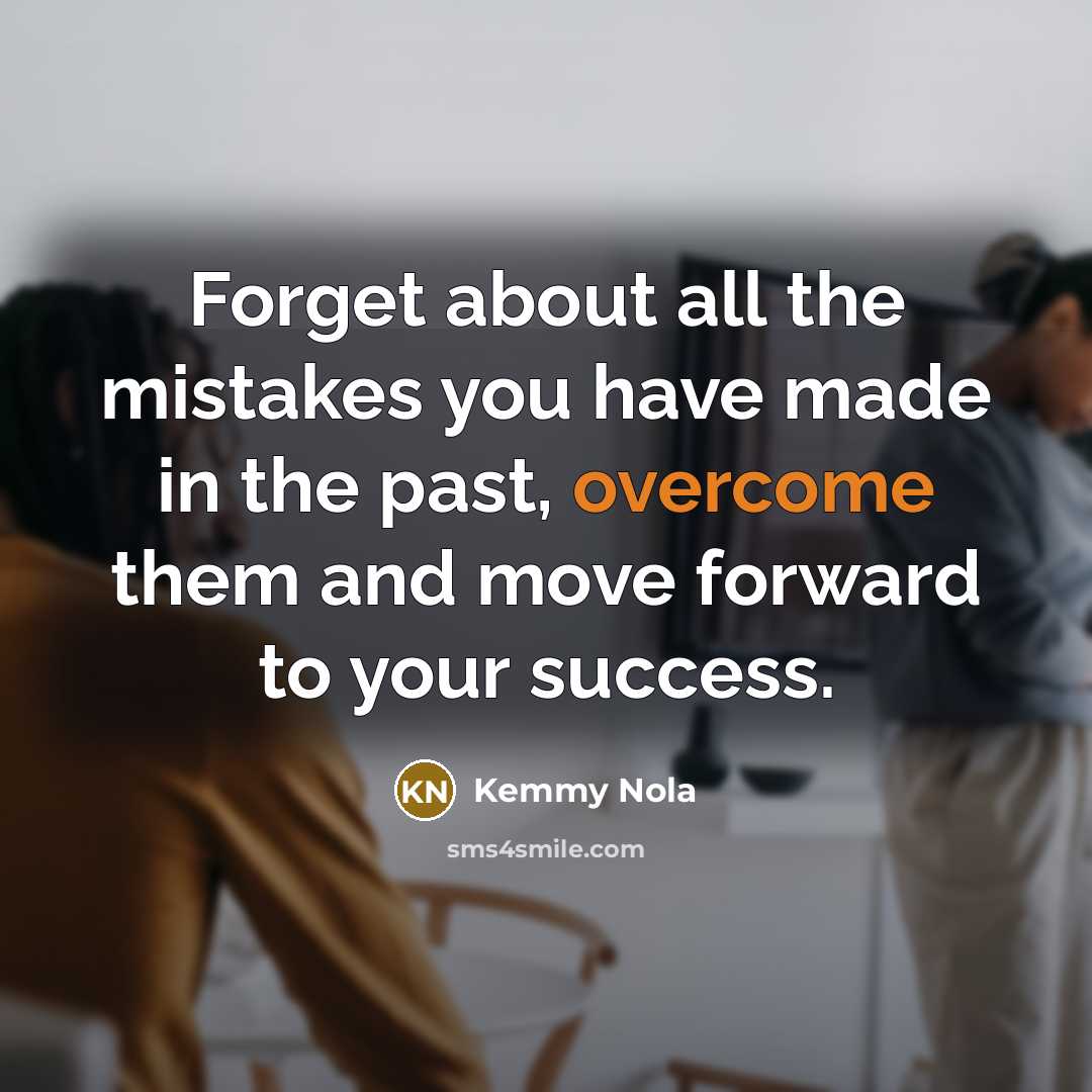 “Forget about all the mistakes you have made in the…” quote by Kemmy Nola