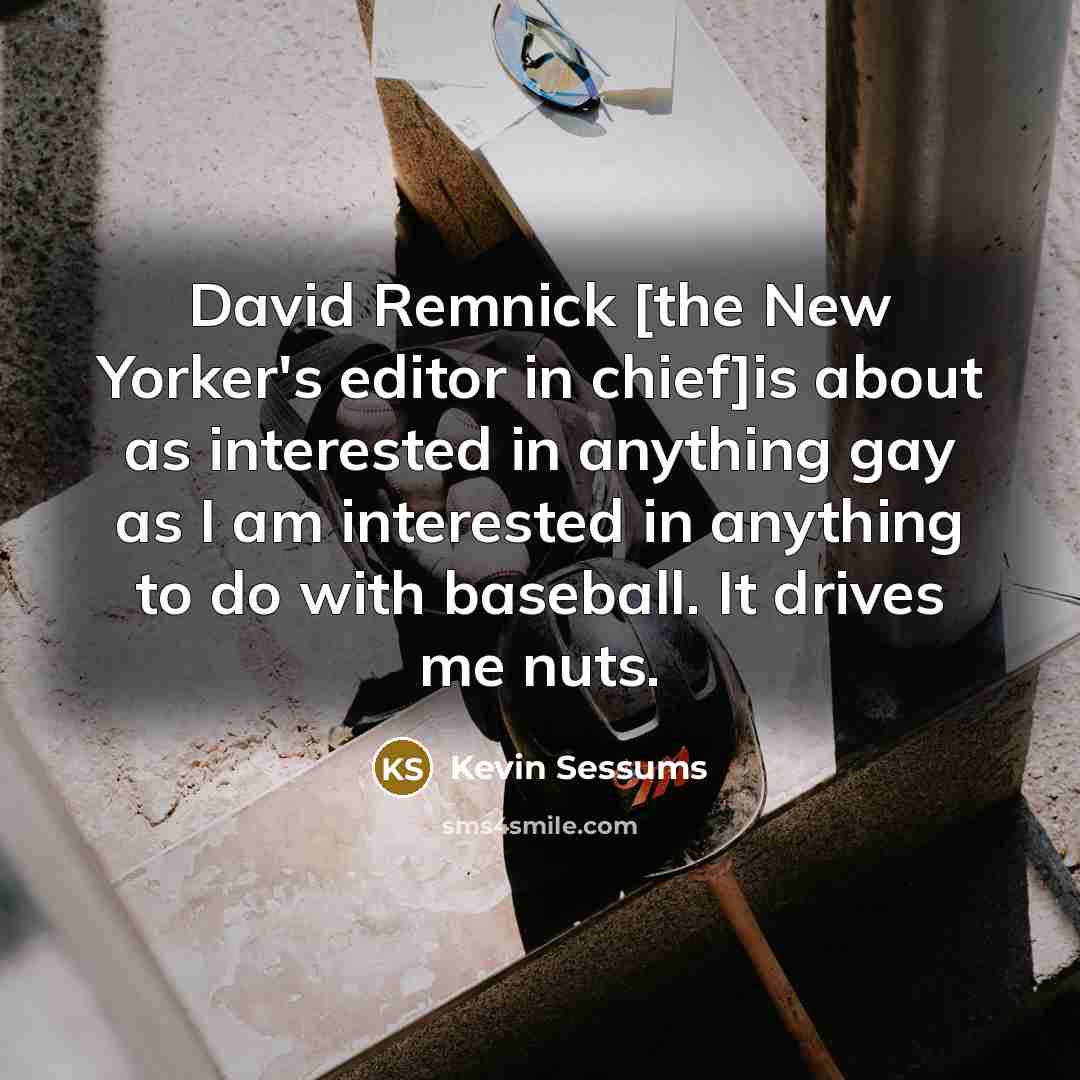 “David Remnick [the New Yorker's editor in chief]is about as…” quote by Kevin Sessums
