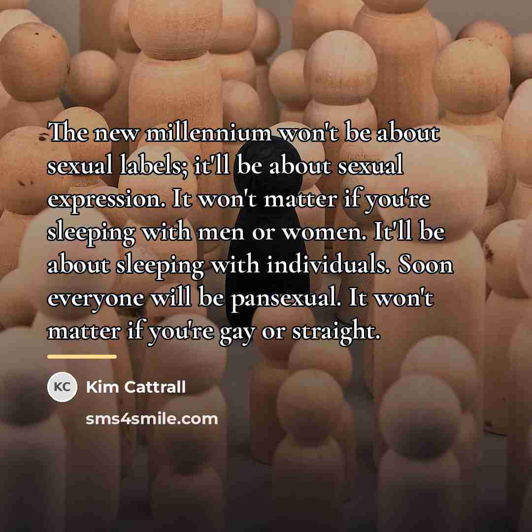 “The new millennium won't be about sexual labels; it'll be…” quote by Kim Cattrall
