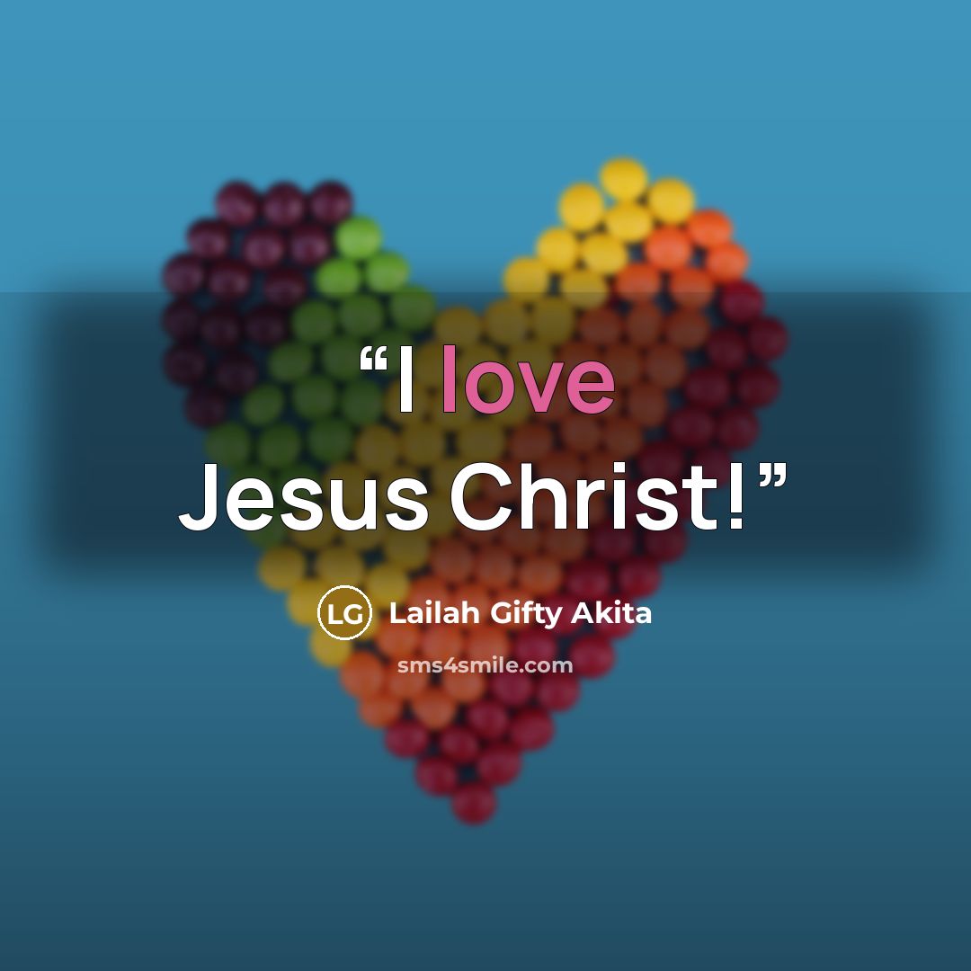 “I love Jesus Christ!” quote by Lailah Gifty Akita