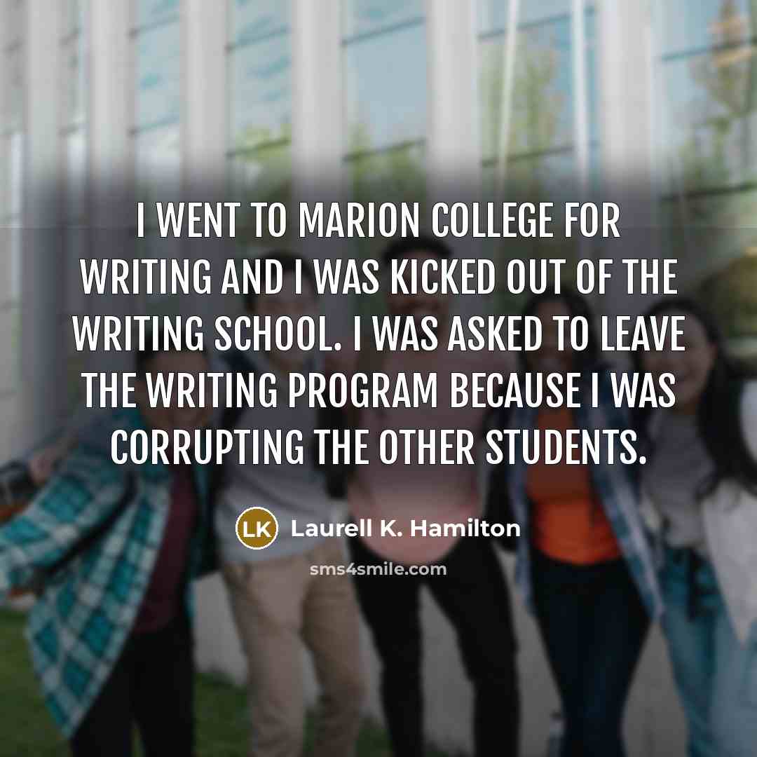 “I went to Marion College for writing and I was…” quote by Laurell K. Hamilton