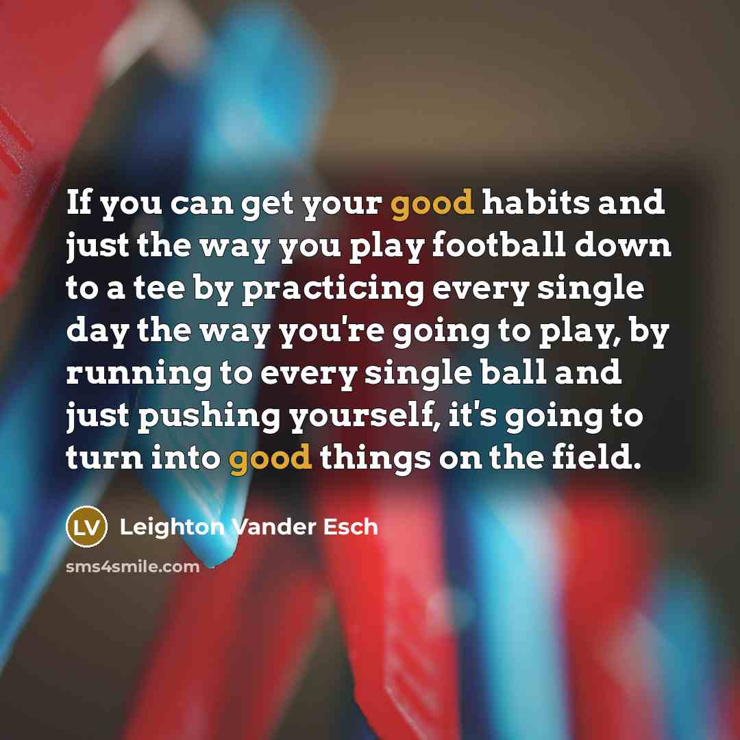 “If you can get your good habits and just the…” quote by Leighton Vander Esch