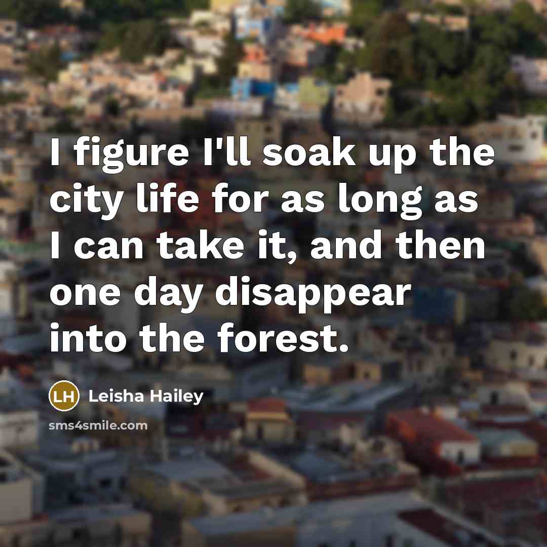 “I figure I'll soak up the city life for as…” quote by Leisha Hailey