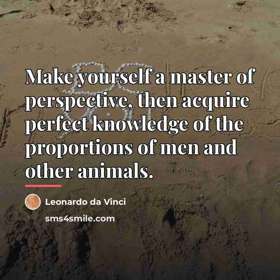 “Make yourself a master of perspective, then acquire perfect knowledge…” quote by Leonardo da Vinci