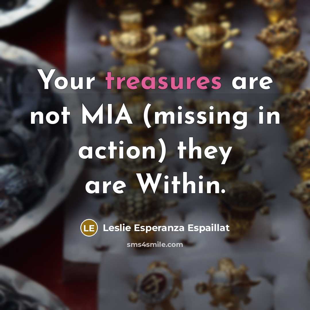 “Your treasures are not MIA (missing in action) they are…” quote by Leslie Esperanza Espaillat