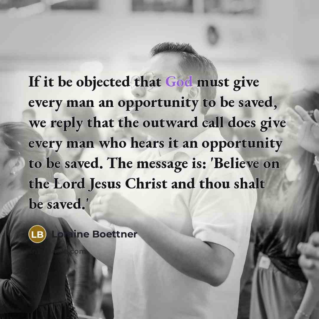 “If it be objected that God must give every man…” quote by Loraine Boettner