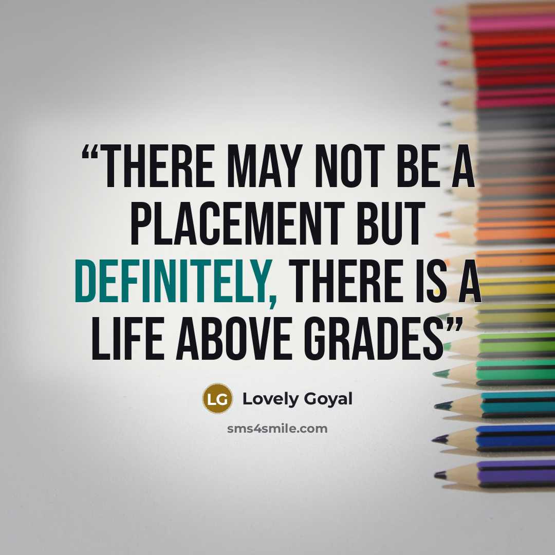 “There may not be a placement but definitely, there is a life above grades” quote by Lovely Goyal