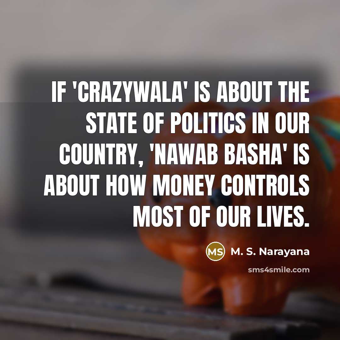 “If 'Crazywala' is about the state of politics in our…” quote by M. S. Narayana