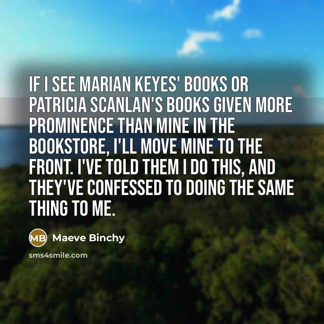 “If I see Marian Keyes' books or Patricia Scanlan's books…” quote by Maeve Binchy