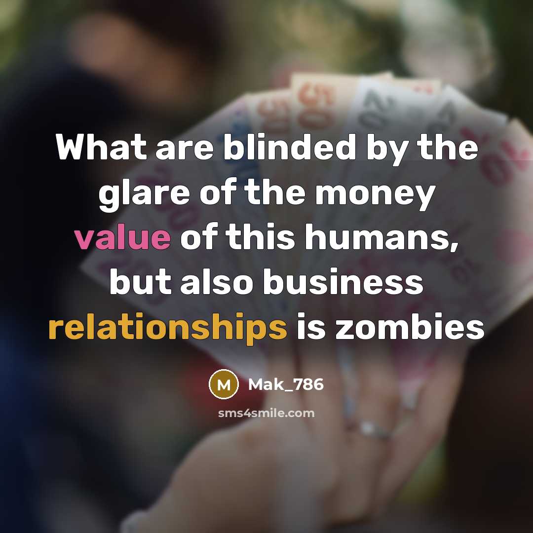 “What are blinded by the glare of the money value…” quote by Mak_786